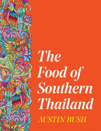 The Food of Southern Thailand - Austin Bush [KSIĄŻKA]