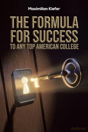 The Formula for Success to Any Top American College - Maximilian Kiefer [KSIĄŻKA]