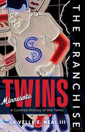 The Franchise: Minnesota Twins: A Curated History of the Twins - La Velle E Neal [KSIĄŻKA]