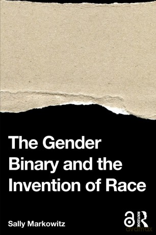 The Gender Binary and the Invention of Race - Sally Markowitz [KSIĄŻKA]