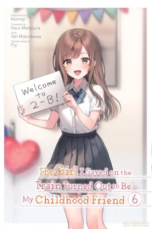 The Girl I Saved on the Train Turned Out to Be My Childhood Friend, Vol. 6 (manga) (GIRL SAVED ON TRAIN TURNED OUT CHILDHOOD FRIEND GN) - Kennoji, [KOMIKS]
