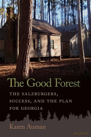 The Good Forest: The Salzburgers, Success, and the Plan for Georgia (Early American Places Series) [KSIĄŻKA]
