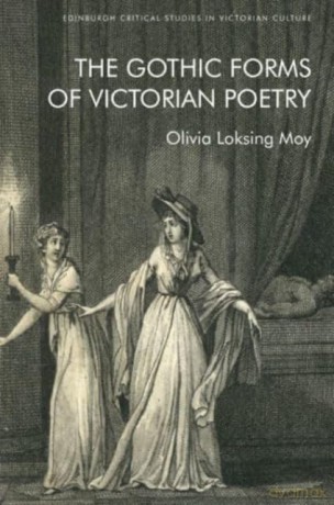 The Gothic Forms of Victorian Poetry (Edinburgh Critical Studies in Victorian Culture) - Olivia Loksing Moy [KSIĄŻKA]