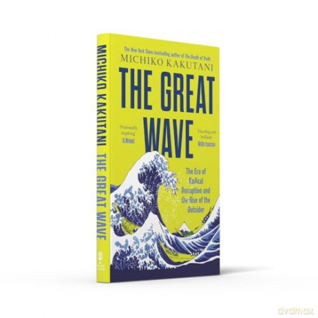 The Great Wave: The Era of Radical Disruption and the Rise of the Outsider - Michiko Kakutani [KSIĄŻKA]