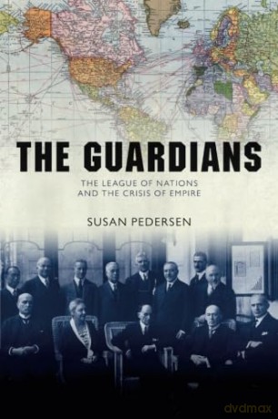 The Guardians: The League of Nations and the Crisis of Empire - Susan Pedersen [KSIĄŻKA]