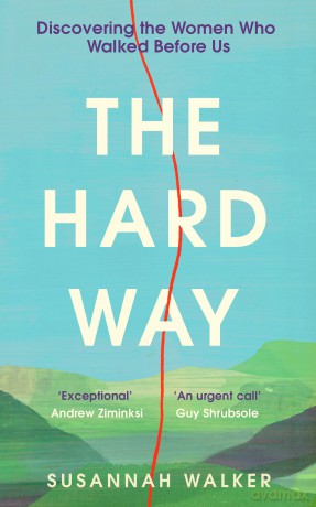 The Hard Way: Discovering the Women Who Walked Before Us - Susannah Walker [KSIĄŻKA]