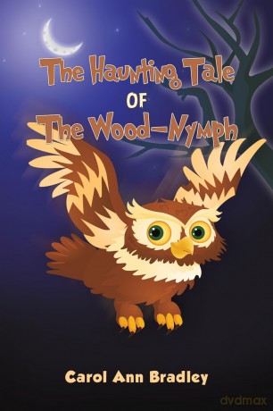 The Haunting Tale of The Wood-Nymph - Carol Ann Bradley [KSIĄŻKA]