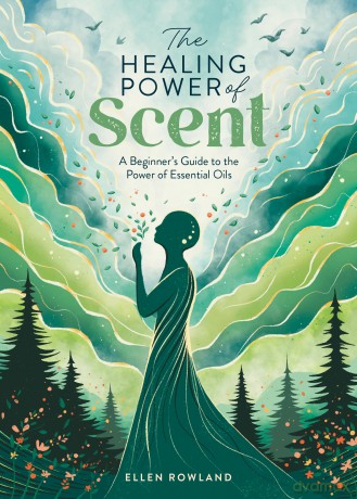 The Healing Power of Scent: A beginner's guide to the power of essential oils: 2 - Ellen Rowland [KSIĄŻKA]