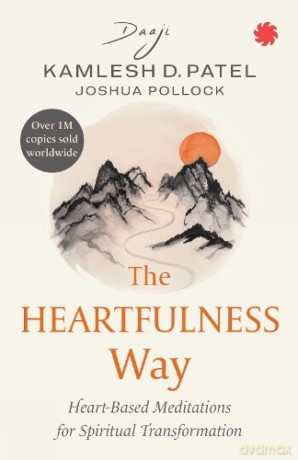 The Heartfulness Way: Heart-based Meditation for Spiritual Transformation - Kamlesh D. Patel [KSIĄŻKA]