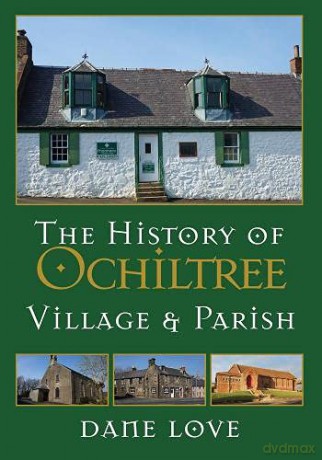The History of Ochiltree: Village and Parish - Love [KSIĄŻKA]