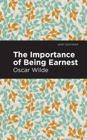 The Importance of Being Earnest: A Trivial Comedy for Serious People (Mint Editions (Plays)) [KSIĄŻKA]
