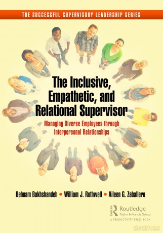The Inclusive, Empathetic, and Relational Supervisor: Managing Diverse Employees through Interpersonal Relationships (Successful Supervisory Leadership) - Behnam Bakhshandeh [KSIĄŻKA]