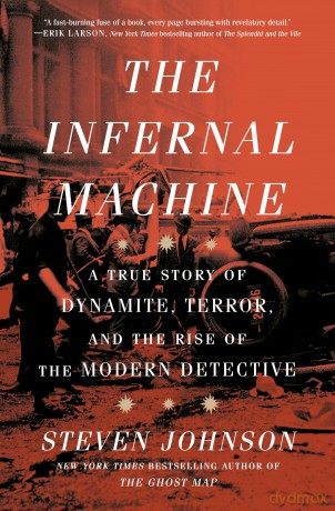 The Infernal Machine: A True Story of Dynamite, Terror, and the Rise of the Modern Detective - Steven Johnson [KSIĄŻKA]