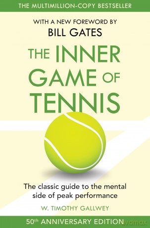 The Inner Game of Tennis: The classic guide to the mental side of peak performance - W Timothy Gallwey [KSIĄŻKA]