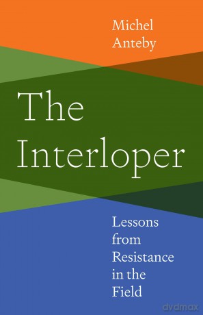 The Interloper: Lessons from Resistance in the Field - Michel Anteby [KSIĄŻKA]