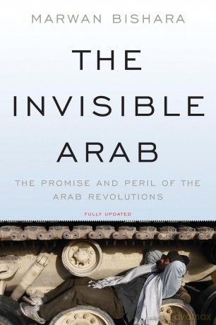 The Invisible Arab: The Promise and Peril of the Arab Revolutions - Marwan Bishara [KSIĄŻKA]