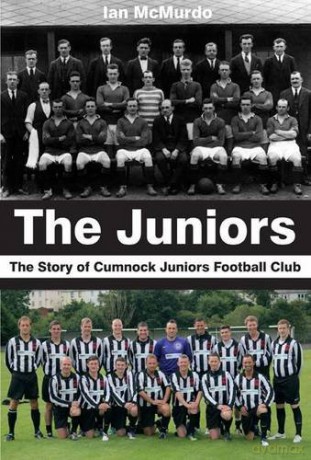 The Juniors: The Story of Cumnock Juniors Football Club - I Mcmurdo [KSIĄŻKA]