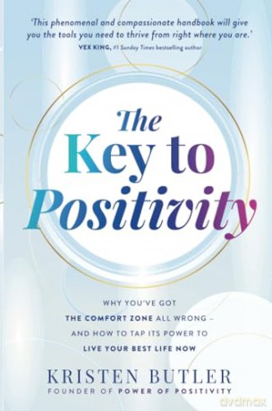 The Key to Positivity: Why You've Got the Comfort Zone All Wrong-and How to Tap Its Power to Live Your Best Life Now - Kristen Butler [KSIĄŻKA]