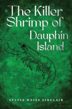 The Killer Shrimp of Dauphin Island - Sylvia Wei Sinclair [KSIĄŻKA]