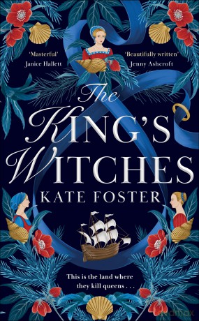 The King's Witches: A Bewitching Historical Novel from the Women's Prize Longlisted Author of The Maiden - Kate Foster [KSIĄŻKA]