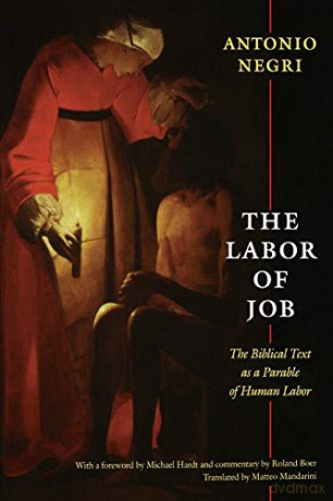 The Labor of Job: The Biblical Text as a Parable of Human Labor (New Slant: Religion, Politics, Ontology) - ntonio Negri [KSIĄŻKA]