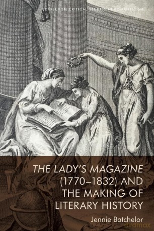 The Lady's Magazine (1770-1832) and the Making of Literary History (Edinburgh Critical Studies in Romanticism) - Jennie Batchelor [KSIĄŻKA]