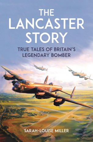 The Lancaster Story: True Tales of Britain's Legendary Bomber - Sarah-Louise Miller [KSIĄŻKA]