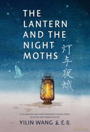 The Lantern and the Night Moths: Five Modern and Contemporary Chinese Poets in Translation [KSIĄŻKA]