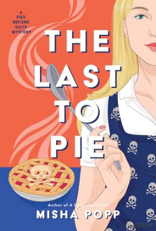 The Last to Pie: 3 (A Pies Before Guys Mystery) - Misha Popp [KSIĄŻKA]
