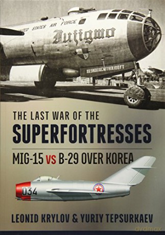 The Last War of the Superfortresses: MiG-15 vs B-29 over Korea - L Krylov [KSIĄŻKA]