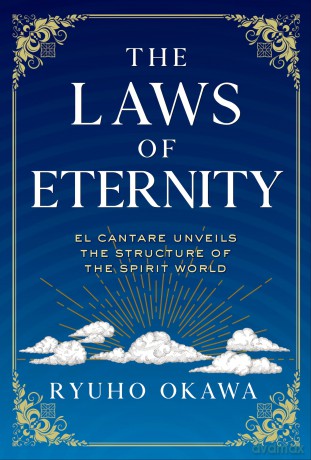 The Laws of Eternity: El Cantare Unveils the Structure of the Spirit World - Ryuho Okawa [KSIĄŻKA]