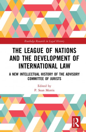 The League of Nations and the Development of International Law: A New Intellectual History of the Advisory Committee of Jurists (Routledge Research in Legal History) - P. Sean Morris [KSIĄŻKA]
