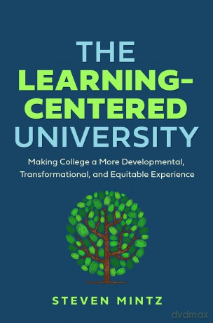 The Learning-Centered University: Making College a More Developmental, Transformational, and Equitable Experience - Steven Mintz [KSIĄŻKA]