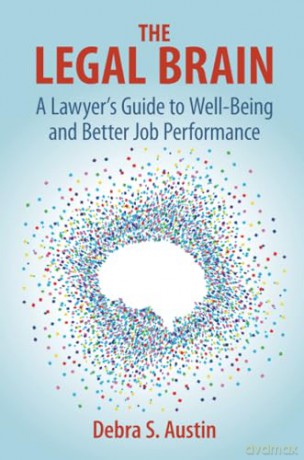 The Legal Brain: A Lawyer's Guide to Well-Being and Better Job Performance - Austin Debra S. [KSIĄŻKA]