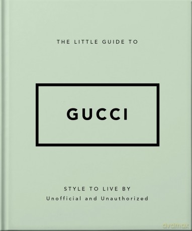 The Little Guide to Gucci: Style to Live By: 5 (The Little Book of...) - Orange Hippo [KSIĄŻKA]