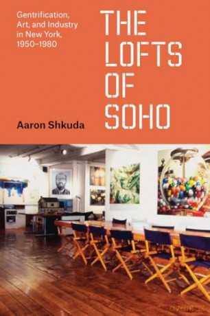 The Lofts of SoHo: Gentrification, Art, and Industry in New York, 1950-1980 (Historical Studies of Urban America) - Aaron Shkuda [KSIĄŻKA]