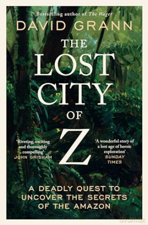 The Lost City of Z: A Legendary British Explorer's Deadly Quest to Uncover the Secrets of the Amazon - David Grann [KSIĄŻKA]