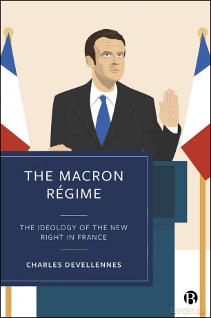 The Macron Régime: The Ideology of the New Right in France - Charles Devellennes [KSIĄŻKA]