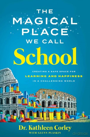 The Magical Place We Call School: Creating a Safe Space for Learning and Happiness in a Challenging World - Kathleen Corley [KSIĄŻKA]