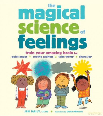 The Magical Science of Feelings: Train Your Amazing Brain to Quiet Anger, Soothe Sadness, Calm Worry, and Share Joy - Jen Daily [KSIĄŻKA]