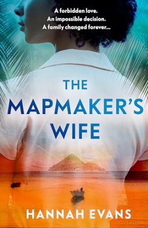 The Mapmaker's Wife: A spellbinding story of love, secrets and devastating choices - Hannah Evans [KSIĄŻKA]