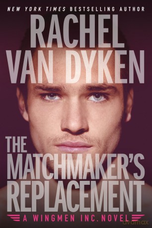 The Matchmaker's Replacement: 2 (Wingmen Inc., 2) - Rachel Van Dyken [KSIĄŻKA]