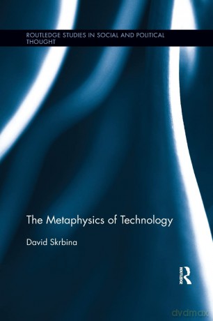 The Metaphysics of Technology (Routledge Studies in Social and Political Thought) - David Skrbina [KSIĄŻKA]