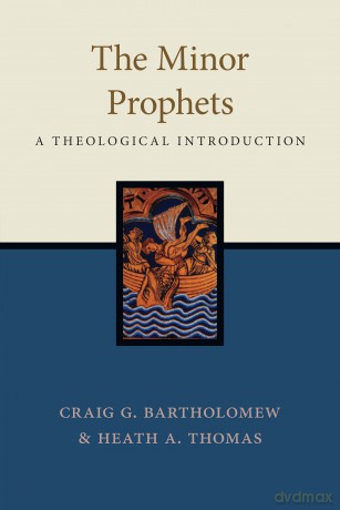 The Minor Prophets: A Theological Introduction - Craig Bartholomew [KSIĄŻKA]