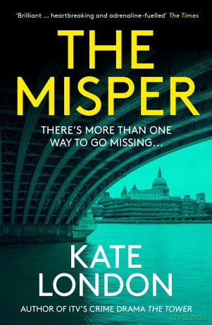 The Misper: The latest gripping police procedural from the author of major ITV drama The Tower - Kate London [KSIĄŻKA]