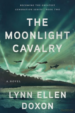 The Moonlight Cavalry: A World War II Novel (Becoming the Greatest Generation) [KSIĄŻKA]
