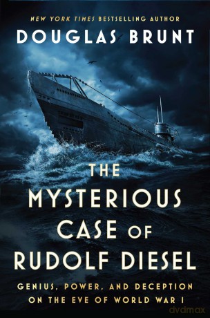 The Mysterious Case of Rudolf Diesel: Genius, Power, and Deception on the Eve of World War I - Douglas Brunt [KSIĄŻKA]