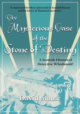 The Mysterious Case of the Stone of Destiny: A Scottish Historical Detective Whodunnit! - avid Maule [KSIĄŻKA]