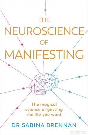 The Neuroscience of Manifesting - Sabina Brennan [KSIĄŻKA]