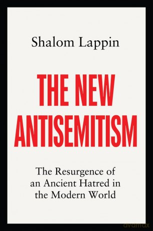 The New Antisemitism: The Resurgence of an Ancient Hatred in the Modern World - Shalom Lappin [KSIĄŻKA]